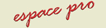 Espace pro.